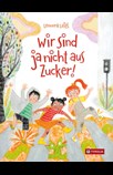 Wir sind ja nicht aus Zucker!